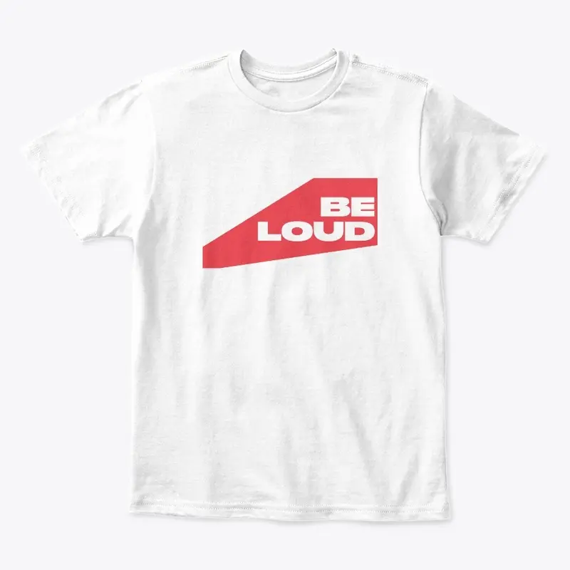 Be Loud T-Shirt