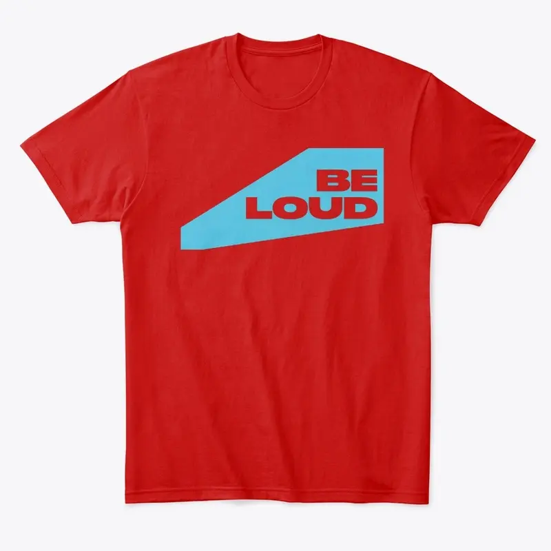 Be Loud T-Shirt